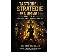 TACTIQUE ET STRATÉGIE DE COMBAT MODERNE: L'intelligence martiale appliquée au combat réel