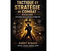 TACTIQUE ET STRATÉGIE DE COMBAT MODERNE: L'intelligence martiale appliquée au combat réel