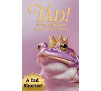 Tad! or, The Frog Prince (A Tad Shorter)