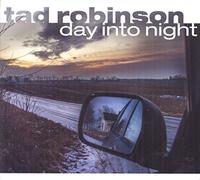 Tad Robinson - Day Into Night