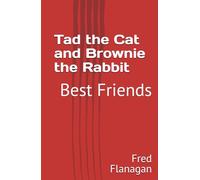 Tad the Cat and Brownie the Rabbit: Best Friends