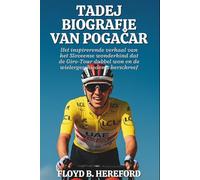 Tadej Biografie van Pogačar: Het inspirerende verhaal van het Sloveense wonderkind dat de Giro-Tour dubbel won en de wielergeschiedenis herschreef