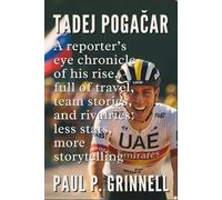 Tadej Pogačar Biography: A reporter’s-eye chronicle of his rise, full of travel, team stories, and rivalries: less stats, more storytelling