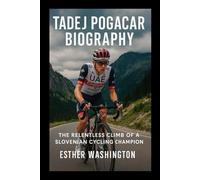 Tadej Pogacar Biography: The Relentless Climb of a Slovenian Cycling Champion