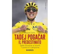 Tadej Pogačar. Il predestinato. Dalla Slovenia ai trionfi: l’uomo e il campione (Grande sport)