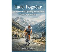 Tadej Pogačar: Professional Cycling and Grand Tour Competition (Elite Sport Careers series)