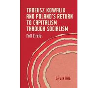 Tadeusz Kowalik and Poland's return to capitalism through socialism: Full circle (Geopolitical Economy)