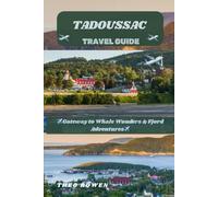 TADOUSSAC TRAVEL GUIDE (Journeys Through the World: A Travel Guide Series for the Curious Explorer)