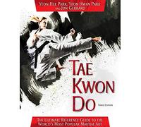 Tae Kwon Do: The Ultimate Reference Guide to the World's Most Popular Martial Art, Third Edition