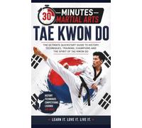 Tae Kwon Do: The Way Of The Foot And The Fist (30 Minutes Martial Arts)