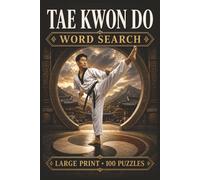 Tae Kwon Do Word Search: Large Print Book with 100 Puzzles on Taekwondo Training, Poomsae Taekwondo, and Taekwondo Belts (Martial Arts Word Search Series)