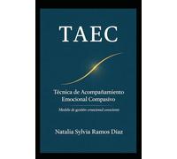 TAEC · Técnica de Acompañamiento Emocional Compasivo: Modelo de gestión emocional consciente