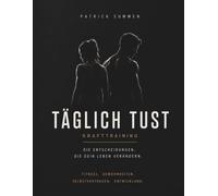 Täglich Tust: Krafttraining (Täglich Tust - Das was du wiederholst, wirst du. Nicht die große Entscheidung zählt, sondern das, was du täglich tust.)