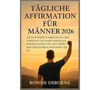 TÄGLICHE AFFIRMATION FÜR MÄNNER 2026: 365 Tage positive Ermutigung zur Stärkung von Selbstvertrauen, Konzentration und Zielstrebigkeit für ein erfolgreicheres Leben