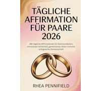 TÄGLICHE AFFIRMATION FÜR PAARE 2026: 365 tägliche Affirmationen für Kommunikation, emotionale Sicherheit, gemeinsame Vision und eine erfolgreiche Partnerschaft