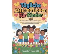 Tägliche Affirmationen für Kinder 2026: 365 tägliche Botschaften zur Stärkung des Selbstvertrauens, der positiven Einstellung und der inneren Stärke von Kindern.
