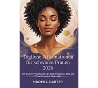 Tägliche Affirmationen für schwarze Frauen 2026: 365 positive Wahrheiten, die Selbstvertrauen, Mut und Transformation fördernAn