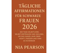 Tägliche Affirmationen für schwarze Frauen 2026: 365 Tage Selbstliebe, Selbstvertrauen und Heilung, um das ganze Jahr über Kraft, Frieden und Sinn zu schenken