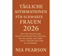 Tägliche Affirmationen für schwarze Frauen 2026: 365 Tage Selbstliebe, Selbstvertrauen und Heilung, um das ganze Jahr über Kraft, Frieden und Sinn zu schenken