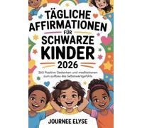 Tägliche Affirmationen für Schwarze Kinder 2026: 365 positive Gedanken und Meditationen zum Aufbau des Selbstwertgefühls