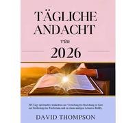 TÄGLICHE ANDACHT FÜR 2026: 365 Tage spiritueller Andachten zur Vertiefung der Beziehung zu Gott zur Förderung des Wachstums und zu einem mutigen Leben (DAILY MOMENT WITH GOD)