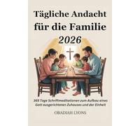 Tägliche Andacht für die Familie 2026: 365 Tage Schriftmeditationen zum Aufbau eines Gott ausgerichteten Zuhauses und der Einheit