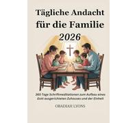 Tägliche Andacht für die Familie 2026: 365 Tage Schriftmeditationen zum Aufbau eines Gott ausgerichteten Zuhauses und der Einheit