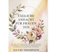 TÄGLICHE ANDACHT FÜR FRAUEN 2026: 365 Tage voller inspirierender Andachten zur Stärkung des Glaubens, zur Entwicklung von Sinnhaftigkeit und zur ... Weiblichkeit (DAILY MOMENT WITH GOD)