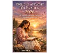 TÄGLICHE ANDACHT FÜR FRAUEN 2026: Ein 365-Tage-5-Minuten-Leitfaden für die christliche Frau