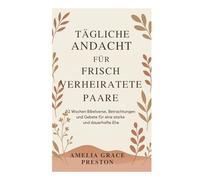 Tägliche Andacht für frisch verheiratete Paare: 52 Wochen Bibelverse, Betrachtungen und Gebete für eine starke und dauerhafte Ehe