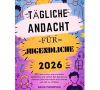 TÄGLICHE ANDACHT FÜR JUGENDLICHE 2026: 365 Tage voller inspirierender Andachten die helfen den Glauben zu stärken Selbstvertrauen aufzubauen und hell zu strahlen (DAILY MOMENT WITH GOD)