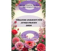 TÄGLICHE ANDACHT FÜR JUNGE FRAUEN 2026: 365 Tage Kraft für das Herz einer jungen Frau