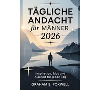 Tägliche Andacht für Männer 2026: Inspiration, Mut und Klarheit für jeden Tag