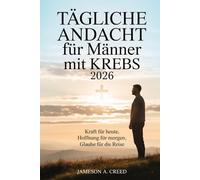 Tägliche Andacht für Männer mit Krebs 2026: Kraft für heute, Hoffnung für morgen, Glaube für die Reise