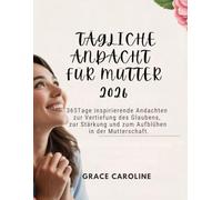 TÄGLICHE ANDACHT FÜR MÜTTER 2026: 365 Tage inspirierende Andachten zur Vertiefung des Glaubens zur Stärkung und zum Aufblühen in der Mutterschaft (5 ... FOR DAILY RENEWAL IN ENGLISH AND GERMAN)