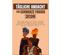 TÄGLICHE ANDACHT FÜR SCHWARZE FRAUEN 2026: 365 Tage Voller Glauben, Stärke Und Ermächtigung: Inspirierende Andachten, Bibelstudien, Heilige Schriften ... IN ENGLISH AND OTHER TRANSLATIONS)