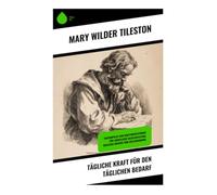 Tägliche Kraft für den täglichen Bedarf: Tagesimpulse und Gebetsmeditationen für christliche Selbstreflexion, biblische Weisheit und Seelennahrung