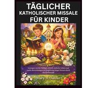 TÄGLICHER KATHOLISCHER MISSALE FÜR KINDER: Lesungen aus der Heiligen Schrift, einfache Gebete und sanfte Betrachtungen zur Begleitung junger Herzen durch das Kirchenjahr