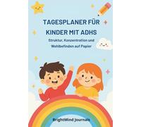 TÄGLICHER PLANER FÜR KINDER MIT ADHS: Struktur, Fokus und Wohlbefinden - Tag für Tag fördern