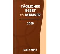 TÄGLICHES GEBET FÜR MÄNNER 2026: Ein Jahr des einminütigen Gebets für Männer, die Gottes Führung suchen. (Taschenformat)