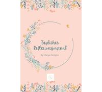 Tägliches Reflexionsjournal - 5 Minuten am Tag für mehr Achtsamkeit und Klarheit: Ein Journal für tägliche Selbstreflexion, Dankbarkeit und Ziele