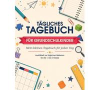 Tägliches Tagebuch für Grundschulkinder: Mein kleines Tagebuch für jeden Tag | Ausfüllheft zur täglichen Reflexion für die 1. bis 4. Klasse