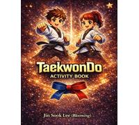 TaeKwonDo Activity Book: Discover the Spirit of Taekwondo Through Creativity and Fun