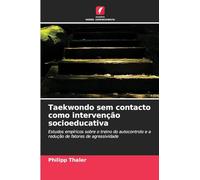 Taekwondo sem contacto como intervenção socioeducativa: Estudos empíricos sobre o treino do autocontrolo e a redução de fatores de agressividade