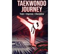 Taekwondo Training Journal: Track Your Progress, Improve Skills, and Build Discipline: Martial Arts Log Book for Students, Kids & Adults | Belt Progress, Sparring Notes & Daily Training Tracker