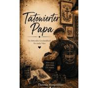 Tätowierter Papa: Ein liebevolles Geschenkbuch für starke Väter