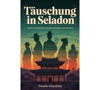 Täuschung in Seladon: Sechs Geschichten aus den Schatten von Goryeo