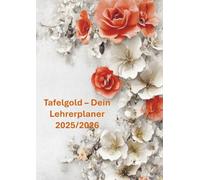 Tafelgold - Dein Lehrerplaner 2025/2026(Auch eine wundervolle Idee als Abschiedsgeschenk für Lehrer:innen.): Mit Klarheit und Herz durch das Schuljahr