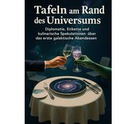 Tafeln am Rand des Universums: Diplomatie, Etikette und kulinarische Spekulationen über das erste galaktische Abendessen