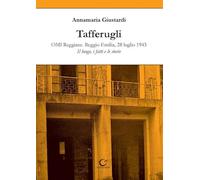 Tafferugli. OMI Reggiane. Reggio Emilia, 28 luglio 1943. Il luogo, i fatti e le storie (Nerosubianco)